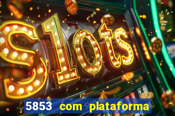 5853 com plataforma de jogos